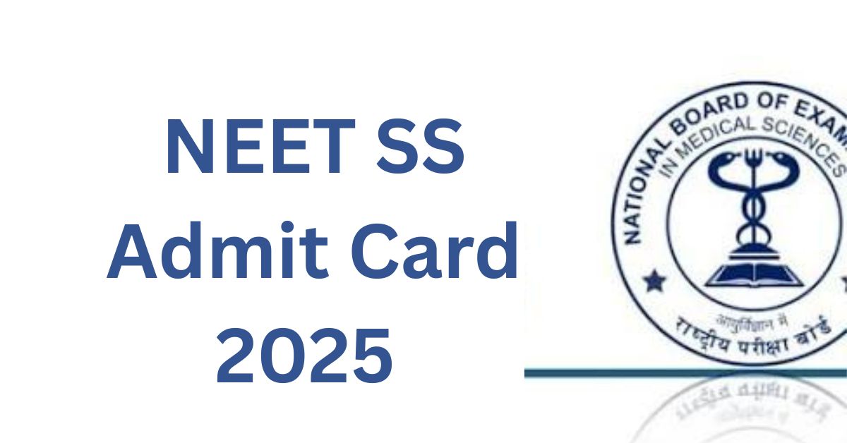 NEET SS Admit Card 2025