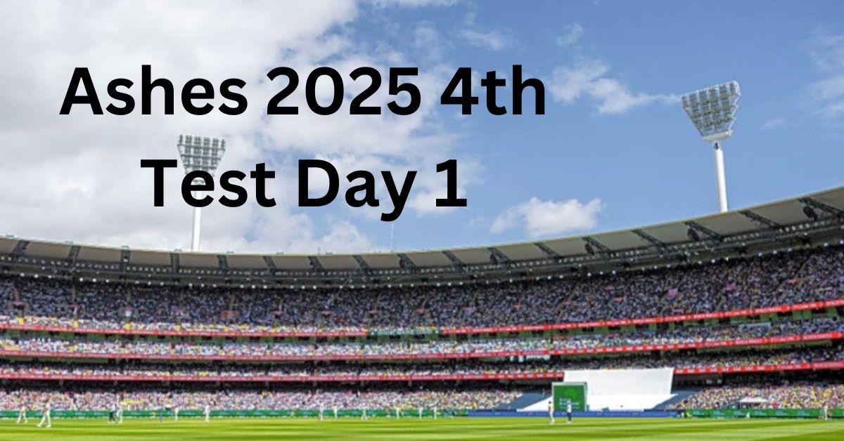 Ashes 2025 4th Test Day 1Aus Vs ENG