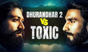 Dhurandhar 2 vs Toxic Clash 